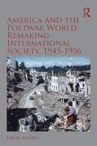 America and the Postwar World: Remaking International Society, 1945-1956