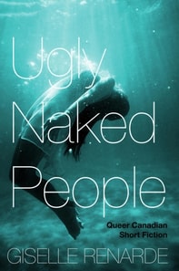 Ugly Naked People: Queer Canadian Short Fiction