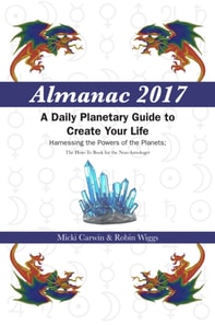 Almanac 2017 A Daily Planetary Guide to Create Your Life