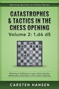 Winning Quickly at Chess: Catastrophes & Tactics in the Chess Opening - Volume 2: 1 d4 d5