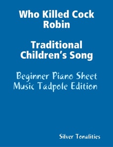 Who Killed Cock Robin Traditional Children’s Song - Beginner Piano Sheet Music Tadpole Edition