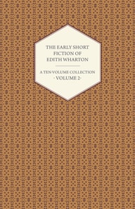 Early Short Fiction of Edith Wharton - A Ten-Volume Collection - Volume 2