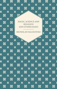 Magic, Science and Religion and Other Essays