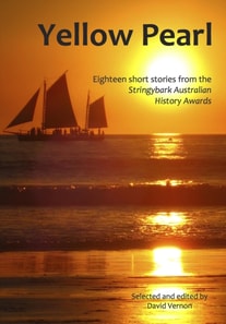 Yellow Pearl - Eighteen Short Stories from the Stringybark Australian History Awards