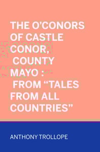 O'Conors of Castle Conor, County Mayo : From &quote;Tales from All Countries&quote;