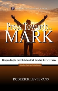 Press Towards the Mark: Responding to the Christian Call to Male Perseverance