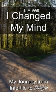 I Changed My Mind: My Journey from Infertile to Childfree