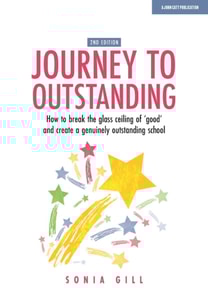 Journey to Outstanding (Second Edition): How to break the glass ceiling of 'good' and create a genuinely outstanding school
