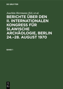 Berichte uber den II. Internationalen Kongre fur Slawische Archaologie, Berlin 24.-28. August 1970. Band 1