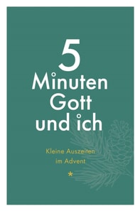 5 Minuten Gott und ich - Kleine Auszeiten im Advent