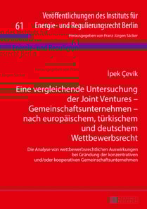 Eine vergleichende Untersuchung der Joint Ventures – Gemeinschaftsunternehmen – nach europaeischem, tuerkischem und deutschem Wettbewerbsrecht