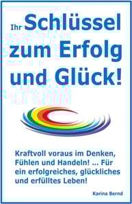 Ihr Schlüssel zum Erfolg und Glück!