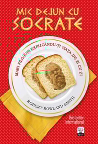 Mic dejun cu Socrate. Mari filosofi explicându-ți viața de zi cu zi