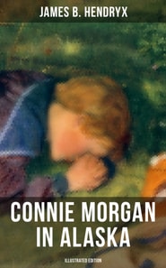CONNIE MORGAN IN ALASKA (Illustrated Edition)