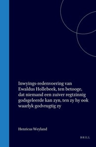 Inwyings-redenvoering van Ewaldus Hollebeek, ten betooge, dat niemand een zuiver regtzinnig godsgeleerde kan zyn, ten zy hy ook waarlyk godvrugtig zy