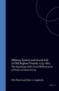 Military System and Social Life in Old Regime Prussia, 1713-1807
