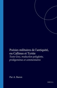 Poesies militaires de l'antiquite, ou Callinus et Tyrtee