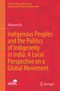 Indigenous Peoples and the Politics of Indigeneity in India: A Local Perspective on a Global Movement