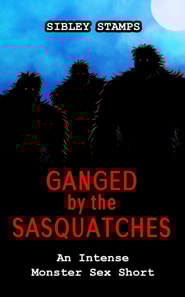 Ganged by the Sasquatches: An Intense Monster Sex Short