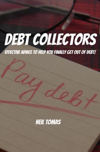 Debt Collectors! Effective Advice to Help You Finally  Get Out of Debt!