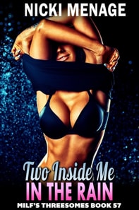 Two Inside Me In The Rain : MILF's Threesomes 57 (MFM Threesome Erotica Anal Sex Erotica MILF Erotica)