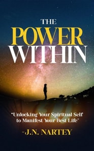 Power Within, Unlocking Your Spiritual Self  to Manifest Your Best Life.