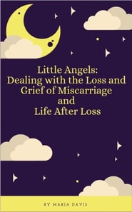 Little Angels: Dealing with the Loss and Grief of Miscarriage