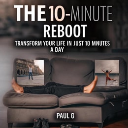 10-Minute Reboot: Transform Your Life in Just 10 Minutes a Day
