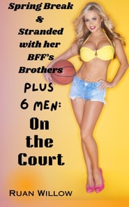 Spring Break & Stranded with Her BFF's Brothers Plus 6 Men: On the Court