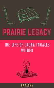 Prairie Legacy: The Life of Laura Ingalls Wilder