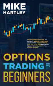Options Trading for Beginners: A Comprehensive Guide to Options Trading Strategies; Learn About Index Options, Spreads, ETFs, Risk and More! Trade Your ... Money (Advanced Investing Techniques)