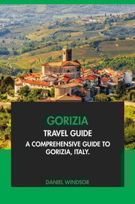 Gorizia Travel Guide: A Comprehensive Guide to Gorizia, Italy