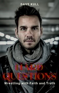 Hard Questions - Wrestling with Faith and Truth