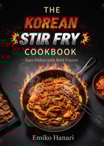 Korean Stir Fry Cookbook: Easy Dishes with Bold Flavors