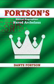 Fortson's Biblical Biographies: Herod Archelaus