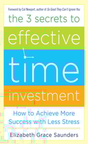 3 Secrets to Effective Time Investment: Achieve More Success with Less Stress