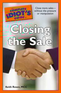 Complete Idiot's Guide to Closing the Sale