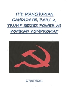 Manchurian Candidate, Part 2, Trump Seizes Power As Komrad Kompromat