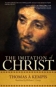 Imitation of Christ: A Timeless Christian Classic on Following Jesus by Thomas a Kempis - Modern Translation by William C. Creasy