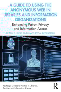 Guide to Using the Anonymous Web in Libraries and Information Organizations