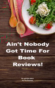 Ain't Nobody Got Time for Book Reviews!