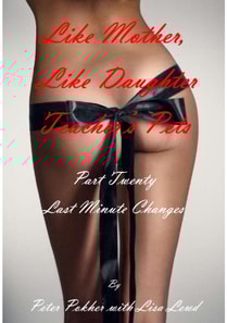 Like Mother, Like Daughter - Teacher's Pets - Part Twenty - Last Minute Changes