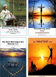 Red Letter Words of the Lord Jesus Christ, Remembering Jesus through Communion, the Best Marriages Are Heaven Made, Be Healed Now