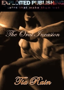 Oral Invasion: Dirty, Wicked, Erotic Tales of Intense Fellatio and Cunnilingus