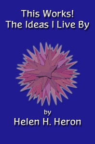 This Works! The Ideas I Live By