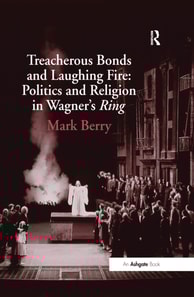 Treacherous Bonds and Laughing Fire: Politics and Religion in Wagner's Ring