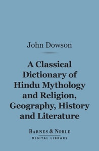 Classical Dictionary of Hindu Mythology and Religion, Geography, History, and Literature (Barnes & Noble Digital Library)