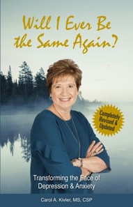 Will I Ever Be the Same Again?: Transforming the Face of Depression &amp; Anxiety (Kivler Communications)
