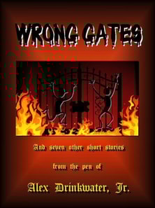 Wrong Gates and Seven Other Short Stories From the Pen of Alex Drinkwater, Jr.