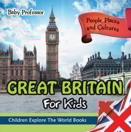Great Britain For Kids: People, Places and Cultures - Children Explore The World Books